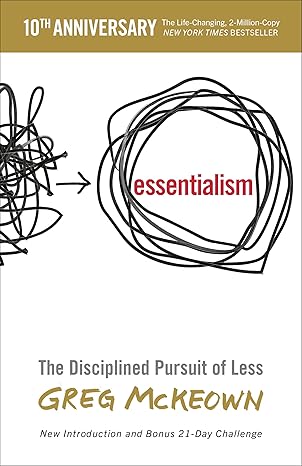 Essentialism: The Disciplined Pursuit of Less — Greg McKeown